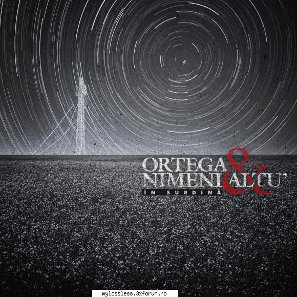 Ortega & Nimeni Altu' - �n Surdină-2013-WEB-FLAC-MT - kaname - @ Muzica/Albume in format Lossless [FLAC]-[ROMANEASCA]