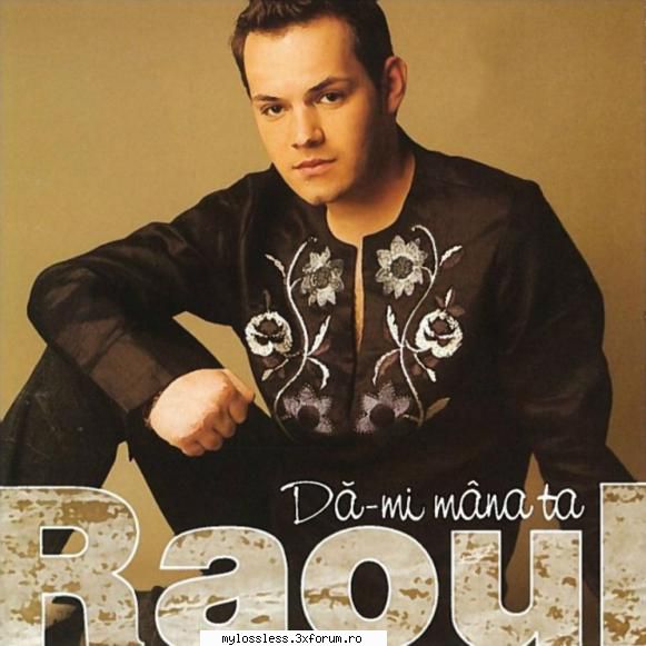 Raoul - Da-Mi Mana Ta-WEB-FLAC-2004-MiNT - Lossless - @ Muzica/Albume in format Lossless [FLAC]-[ROMANEASCA]