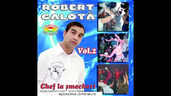 Robert Calotă � Chef La Șmecheri Vol. 2 2006 FLAC - johnnythew - @ Muzica/Albume in format Lossless [FLAC]-[ROMANEASCA]