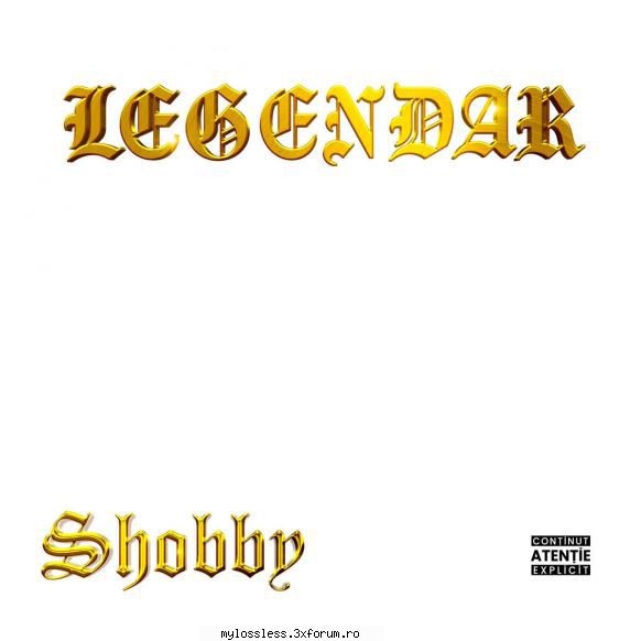 Shobby - LEGENDAR-2026-WEB-FLAC-MT - Tracklist: 01. S - @ Muzica/Albume in format Lossless [FLAC]-[ROMANEASCA]