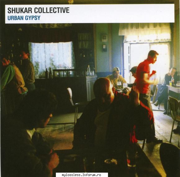 Shukar Collective - Urban Gypsy-CD-FLAC-2005-TRU - Lossless - @ Muzica/Albume in format Lossless [FLAC]-[ROMANEASCA]