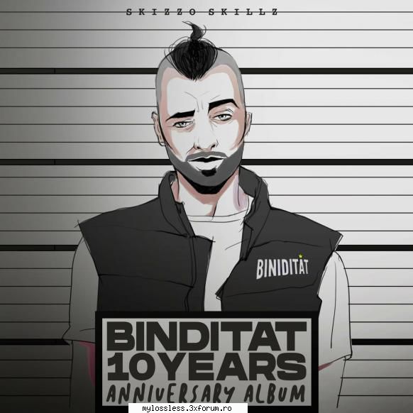 Skizzo Skillz - Biniditat (10 Years Anniversary) (ALBUM ORIGINAL) - andrei88sv - @ Muzica/Albume in format [MP3]-[ROMANEASCA/STRAINA]