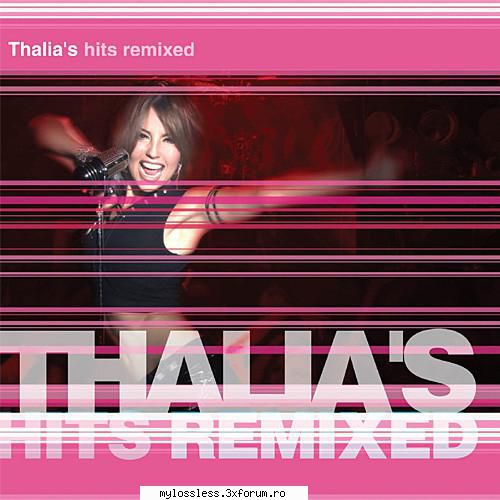 Thalia � Thalias Hits Remixed-2003-FLAC-NF - johnnythew - @ Muzica/Albume in format Lossless [FLAC]-[STRAINA]