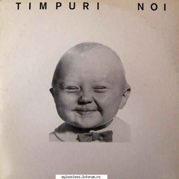 Timpuri Noi - Timpuri Noi-CD-FLAC-1992-MT - kaname - @ Muzica/Albume in format Lossless [FLAC]-[ROMANEASCA]
