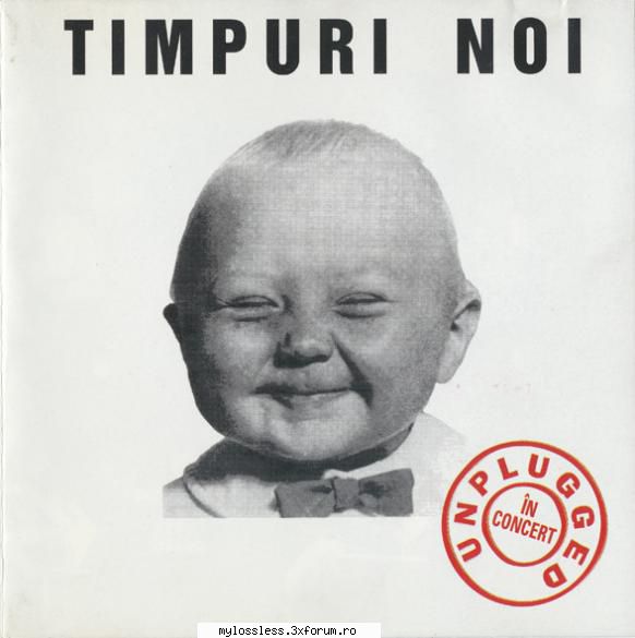 Timpuri Noi - Unplugged (LIVE)-CD-FLAC-1994-MT - kaname - @ Muzica/Albume in format Lossless [FLAC]-[ROMANEASCA]