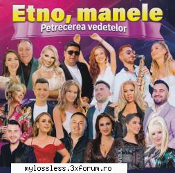 VA - Etno Manele Petrecerea Vedetelor CD-Flac--MiNT - andrei88sv - @ Muzica/Albume in format Lossless [FLAC]-[ROMANEASCA]