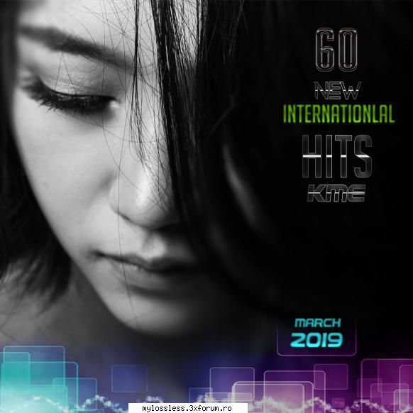 VA - New International 60 Hits-March-2019-DIGITAL-FLAC-KME - kaname - @ Muzica/Albume in format Lossless [FLAC]-[STRAINA]
