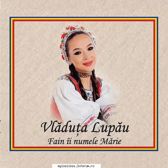 Vladuta Lupau - Fain ii numele Marie-WEB-FLAC-2019-MT - Raganar - @ Muzica/Albume in format Lossless [FLAC]-[ROMANEASCA]